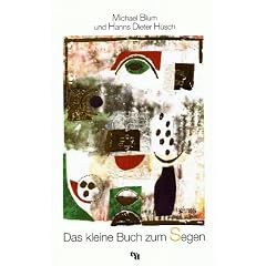 Blum, Michael/ H�sch, Hanns Dieter: Das kleine Buch zum Segen. 8. Aufl. D�sseldorf, Tvd, 2004. 8�. 48 S. m. mit 15 (davon 1 doppelseitigen) Illustrationen. kart. (ISBN 3-926512-30-X)