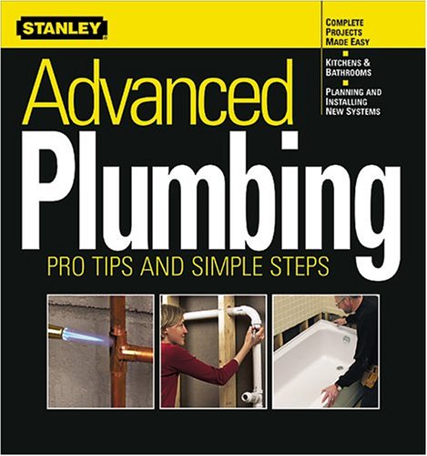 Advanced Plumbing: Pro Tips and Simple Steps (Stanley Complete)