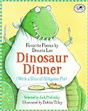 Dinosaur Dinner (With a Slice of Alligator Pie) Dennis Lee, Debbie Tilley, Jack Prelutsky