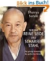 Seid wie reine Seide und scharfer Stahl: Das geistige Verm�chtnis des gro�en Zen-Meisters: