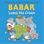 Babar Loses His Crown (Babar (Harry N. Abrams))