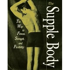 The Supple Body: The Way to Fitness, Strength, and Flexibility