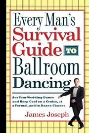 Every Man's Survival Guide to Ballroom Dancing: Ace Your Wedding Dance and Keep Cool on a Cruise, at a Formal, and in Dance Classes