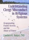 Understanding Clergy Misconduct in Religious Systems: Scapegoating, Family Secrets, and the Abuse of Power (Haworth Pastoral Press) (Haworth Pastoral Press)