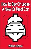 How to Buy or Lease a New or Used Car