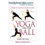 Yoga on the Ball: Enhance Your Yoga Practice Using the Exercise Ball