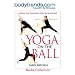 Yoga on the Ball: Enhance Your Yoga Practice Using the Exercise Ball