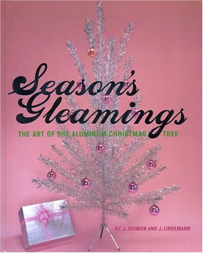 Season's Gleamings: The Art of the Aluminum Christmas Tree under Holidays in The Books Store