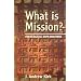 What is Mission?: Some Theological Explorations