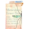 The Miraculous Fever-Tree: Malaria, Medicine and the Cure that Changed the World