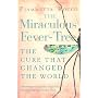 The Miraculous Fever-tree: Malaria, Medicine and the Cure That Changed the World