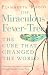 The
Miraculous
Fever-tree:
Malaria,
Medicine
and
the
Cure
That
Changed
the
World