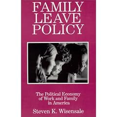 Family Leave Policy: The Political Economy of Work and Family in America (Issues in Work and Human Resources)
