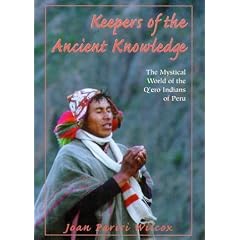 Keepers of the Ancient Knowledge: The Mystical World of the Q'Ero Indians of Peru