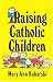 Raising Catholic Children