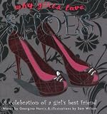 Why girls love shoes : a celebration of a girl's best friend