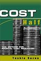Cost Half: The Method for Radical Cost Reduction