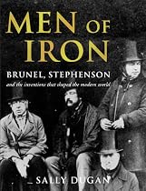 Men of Iron: Brunel, Stephenson and inventions that shaped the world