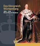 Image de Das Königreich Württemberg: 1806-1918 Monarchie und Moderne