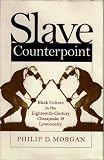Slave Counterpoint : Black Culture In The Eighteenth- Century Chesapeake And Lowcountry