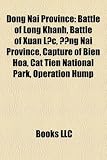 Produkt-Bild: Dong NAI Province: Battle of Long Khanh, Battle of Xu N L?c, Ng NAI Province, Capture of Bien Hoa, Cat Tien National Park, Operation Hump