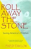 Roll Away the Stone: Saving Americas Children
