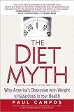 The Diet Myth: Why America`s Obsession with Weight Is Hazardous to Your Health