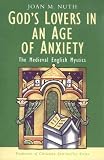 God s Lovers in an Age of Anxiety: The English Mystics (Traditions of Christian Spirituality)