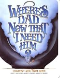 Books : Where's Dad Now That I Need Him? Surviving Away from Home