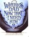 Search : Where's Dad Now That I Need Him? Surviving Away from Home