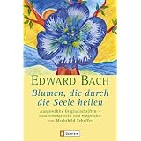 Blumen, die durch die Seele heilen: Ausgew�hlte Originalschriftenvon "Mechthild Scheffer"