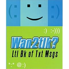Wan2tlk?: Ltl Bk of Txt Msgs