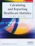 Calculating and Reporting Healthcare Statistics, 3rd Edition