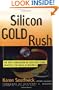 Silicon Gold Rush: The Next Generation of High-Tech Stars Rewrites the Rules of Business