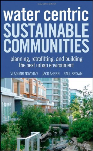 Water Centric Sustainable Communities Planning, Retrofitting and Building the Next Urban Environment by Novotny, Vladimir, Ahern, Jack, Brown, Paul [Wiley,2010] (Hardcover)