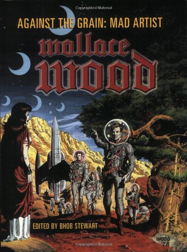 Against The Grain: Mad Artist Wallace Wood