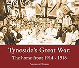 Tyneside's Great War : the home front 1914-1918