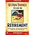 101 Fun Things to do in Retirement: An Irreverent, Outrageous & Funny Guide to Life After Work