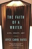 The Faith of a Writer: Life, Craft, Art