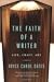 The Faith Of A Writer: Life, Craft, Art