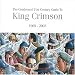 The Condensed 21st Century Guide to King Crimson: 1969-2003