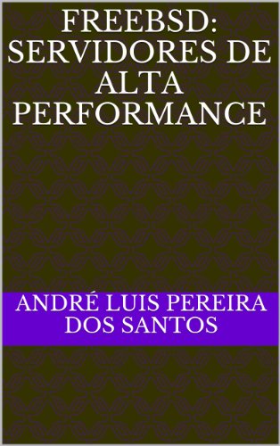 FreeBSD: Servidores de Alta Performance (Portuguese Edition)