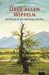 �ber allen Wipfeln: Der Baum in der Kulturgeschichte