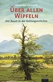&Uuml;ber allen Wipfeln: Der Baum in der Kulturgeschichte - Alexander Demandt