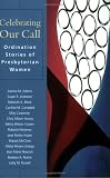 Celebrating Our Call: Ordination Stories of Presbyterian Women