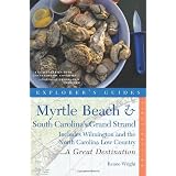 Explorer's Guide Myrtle Beach & South Carolina's Grand Strand: A Great Destination: Includes Wilmington and the North Carolina Low Country (Explorer's Great Destinations) ~ Renee Wright