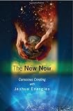 The New Now: Conscious Creating