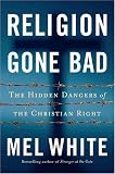 Religion Gone Bad: The Hidden Dangers of the Christian Right