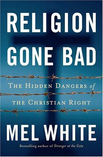 Religion Gone Bad: The Hidden Dangers of the Christian Right