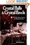Crystal Balls & Crystal Bowls: Tools for Ancient Scrying & Modern Seership (Crystals and New Age)